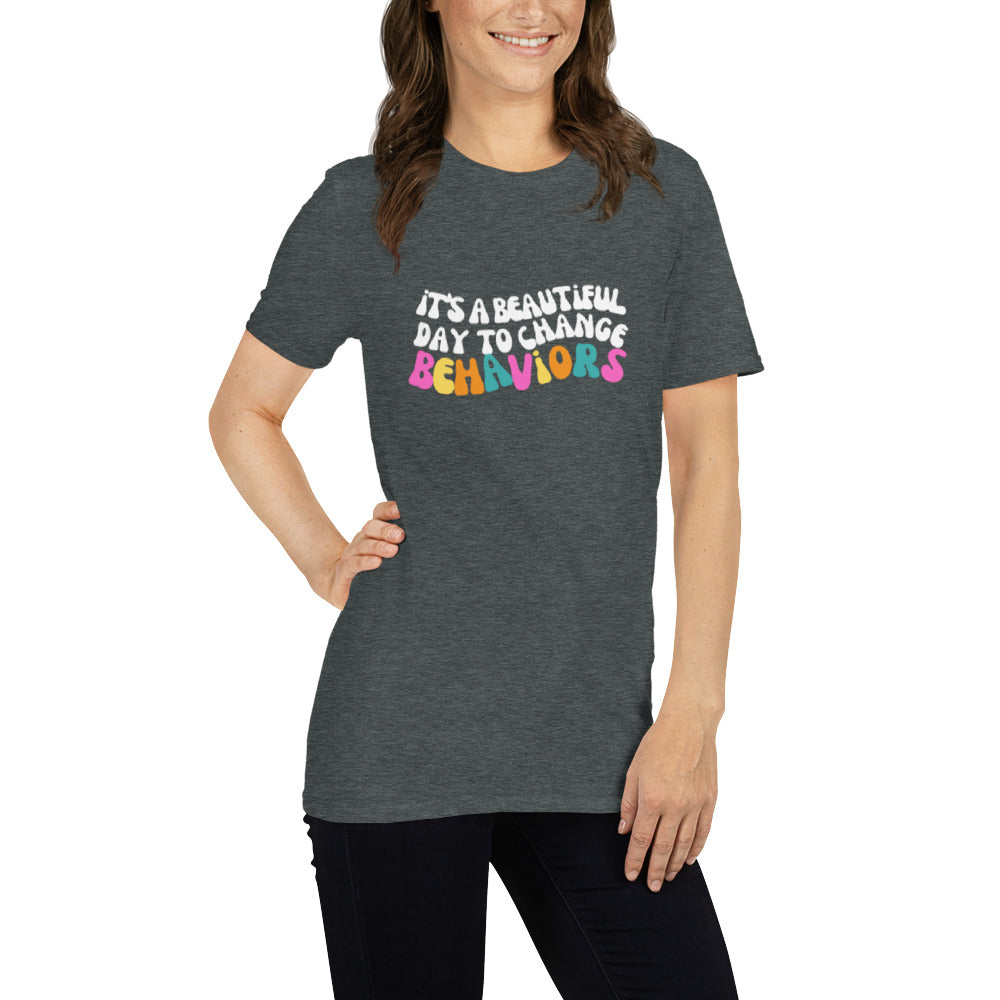 It's A Beautiful Day to Change Behaviors Short-Sleeve Unisex T-Shirt
