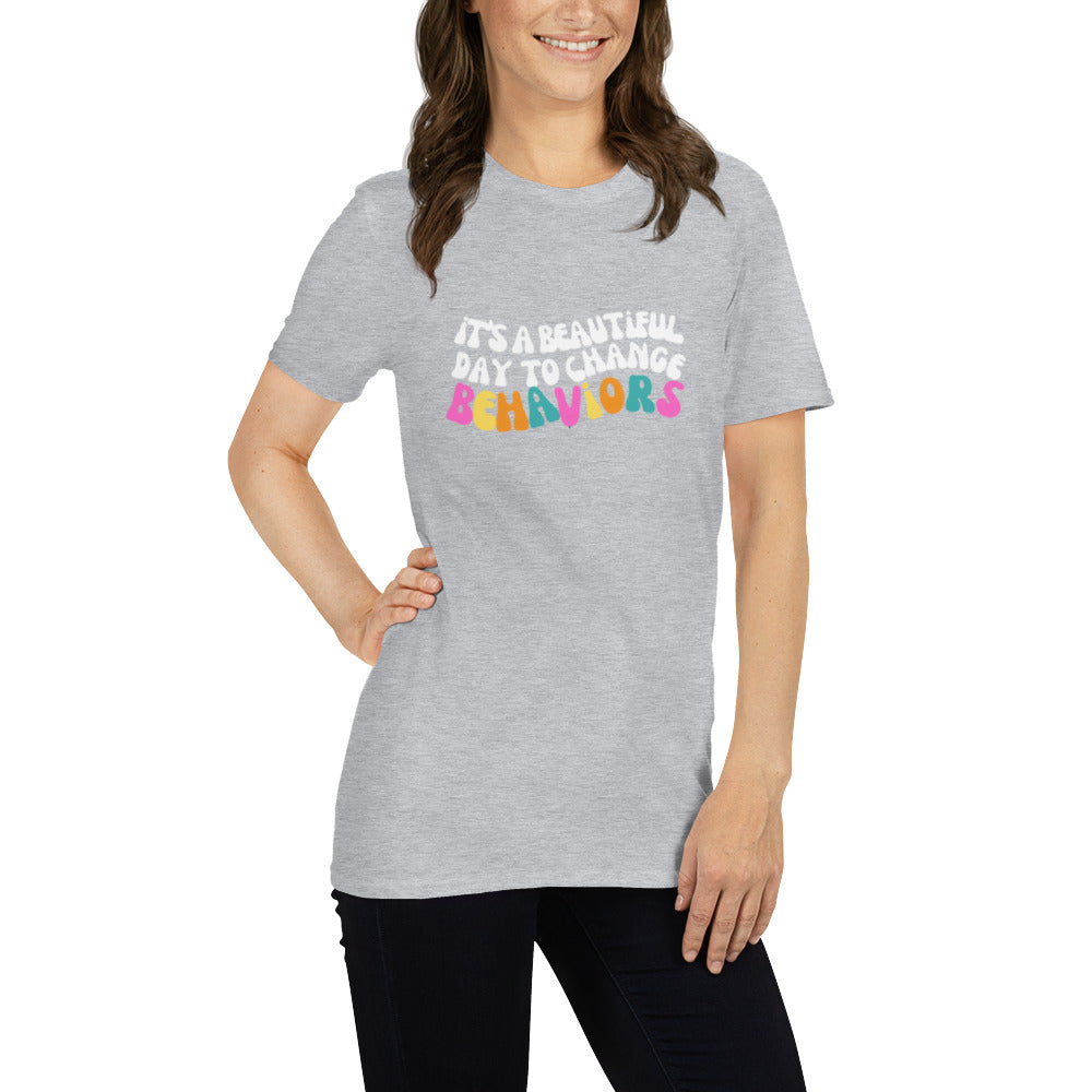 It's A Beautiful Day to Change Behaviors Short-Sleeve Unisex T-Shirt