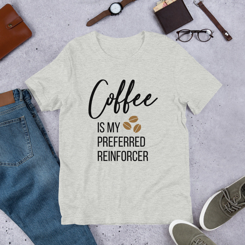 Coffee Is My Preferred Reinforcer Unisex T-Shirt