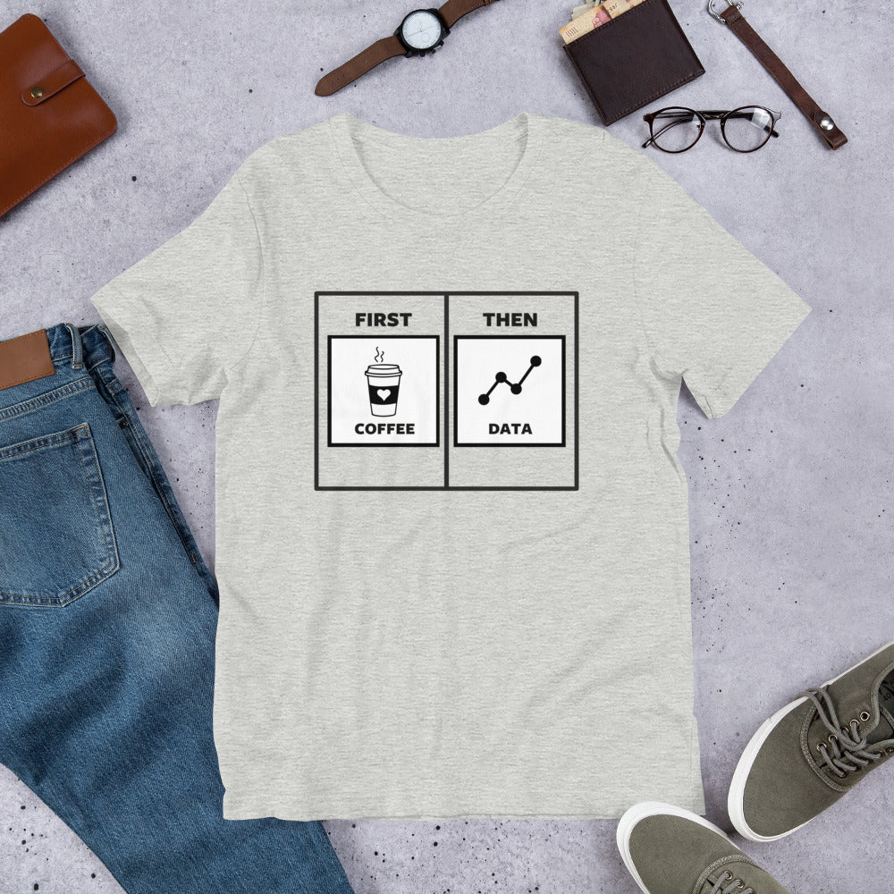 First Coffee Then Data Unisex T-Shirt