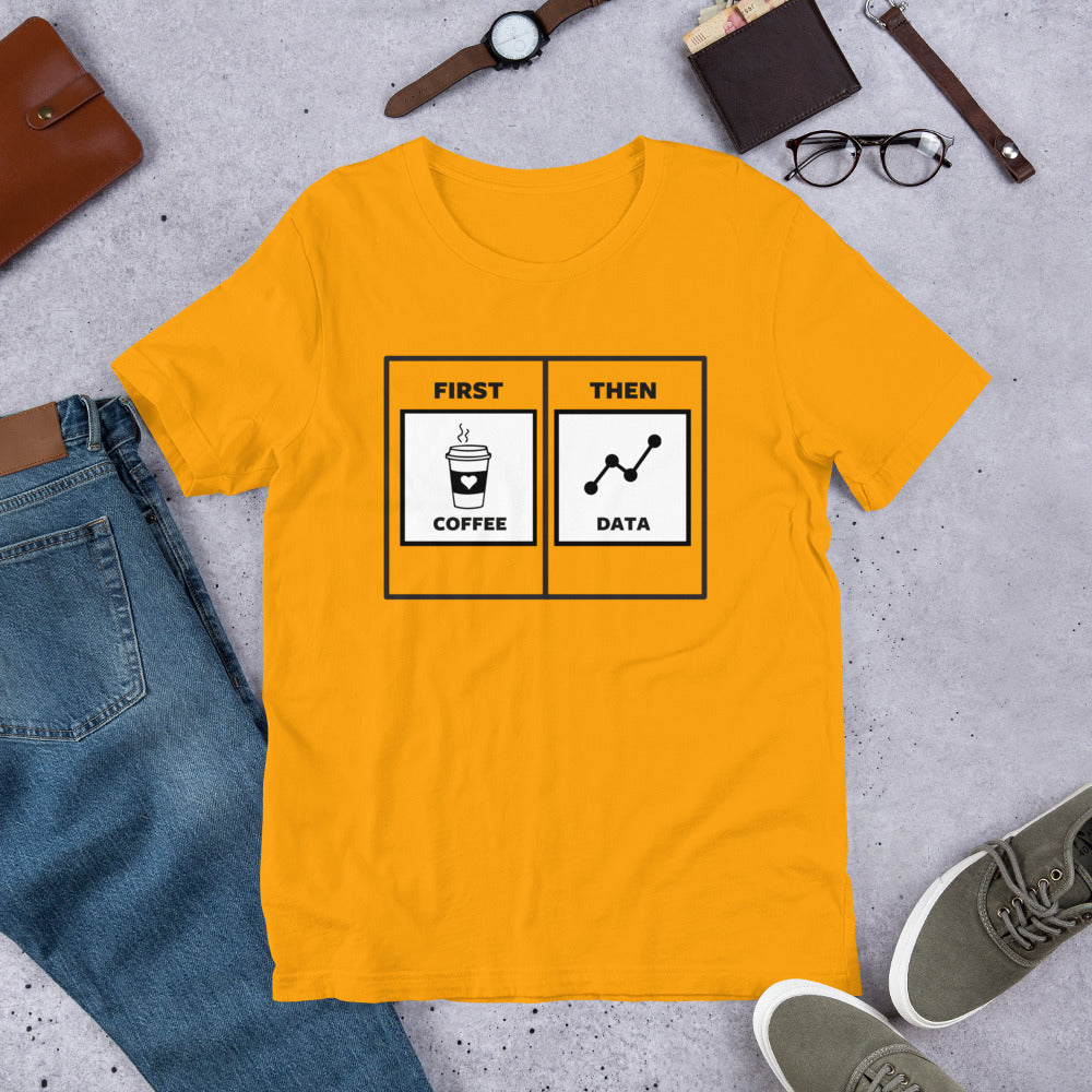 First Coffee Then Data Unisex T-Shirt