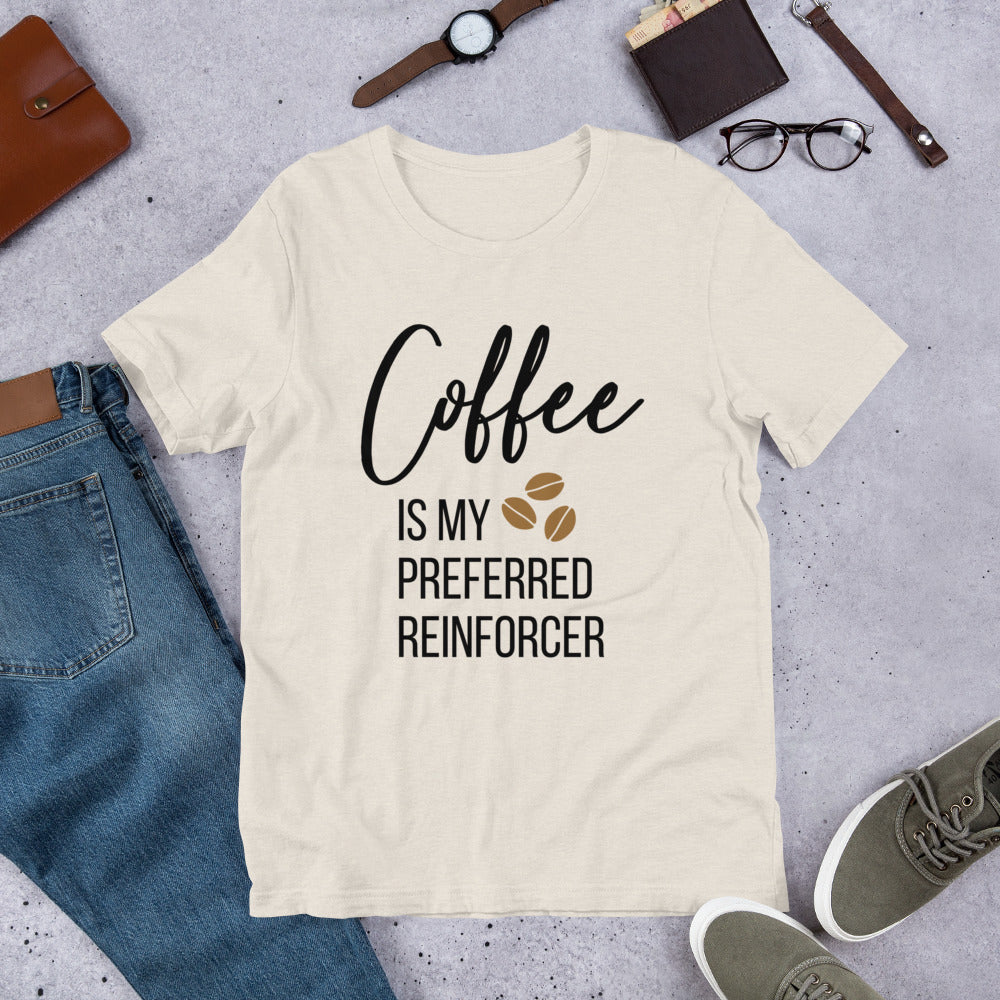 Coffee Is My Preferred Reinforcer Unisex T-Shirt