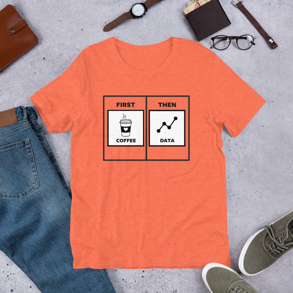 First Coffee Then Data Unisex T-Shirt