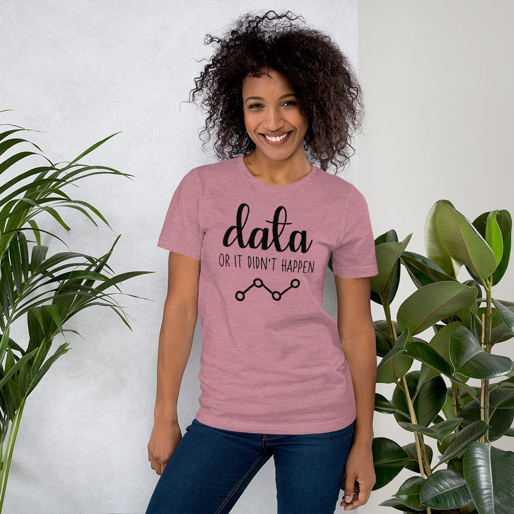 Data Or It Didn't Happen Unisex T-Shirt