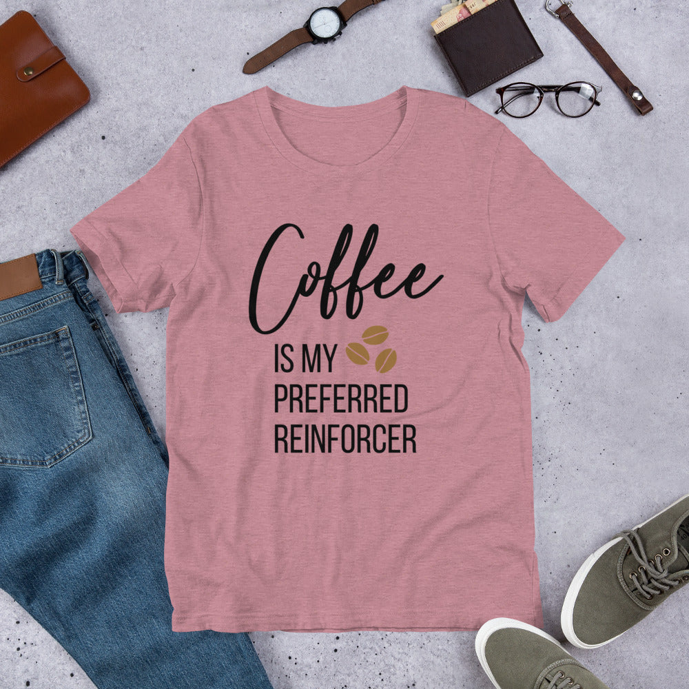 Coffee Is My Preferred Reinforcer Unisex T-Shirt