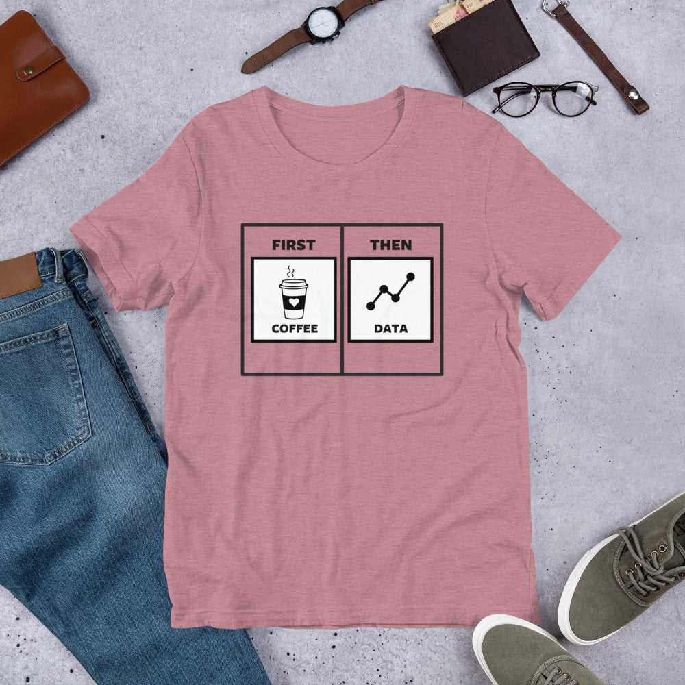 First Coffee Then Data Unisex T-Shirt