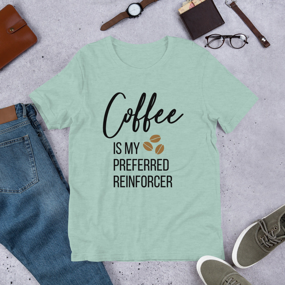 Coffee Is My Preferred Reinforcer Unisex T-Shirt