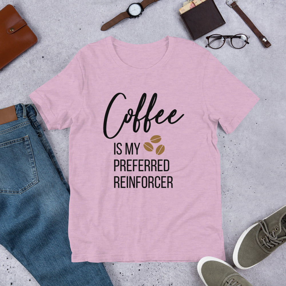 Coffee Is My Preferred Reinforcer Unisex T-Shirt