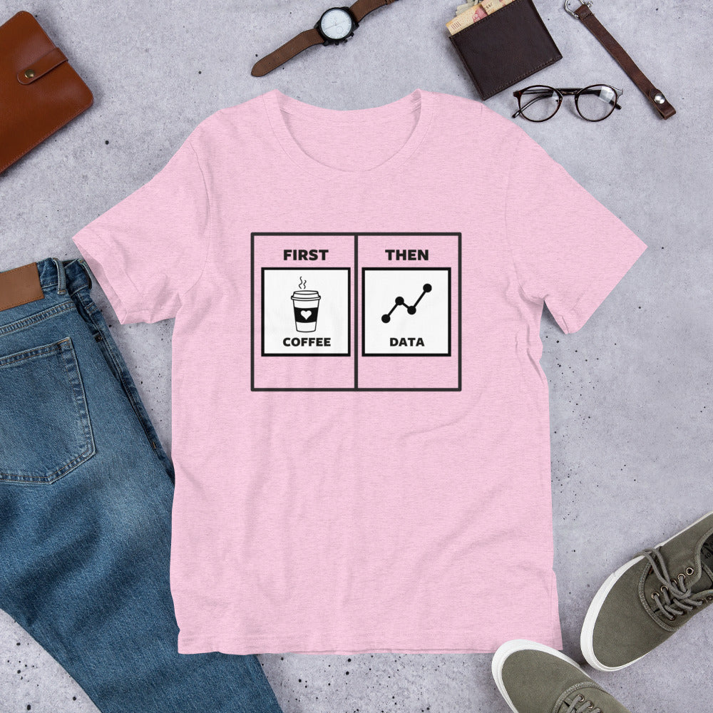 First Coffee Then Data Unisex T-Shirt