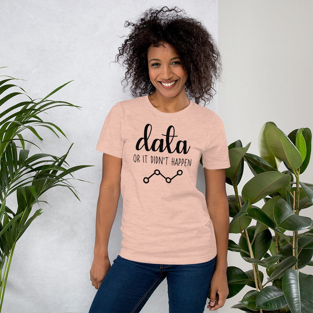 Data Or It Didn't Happen Unisex T-Shirt