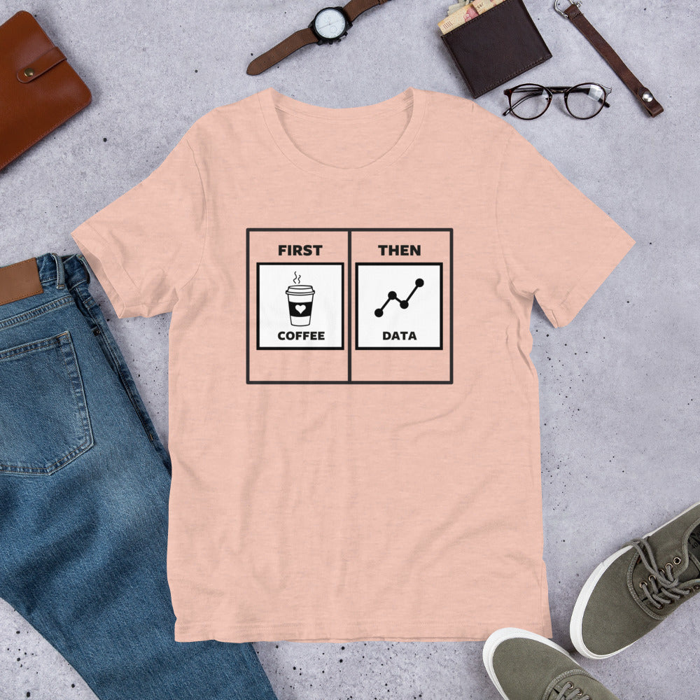 First Coffee Then Data Unisex T-Shirt