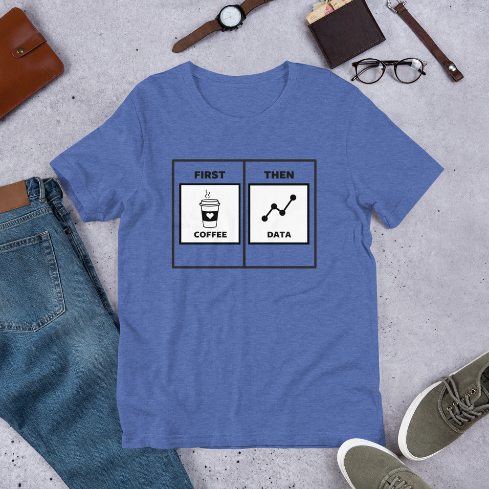 First Coffee Then Data Unisex T-Shirt