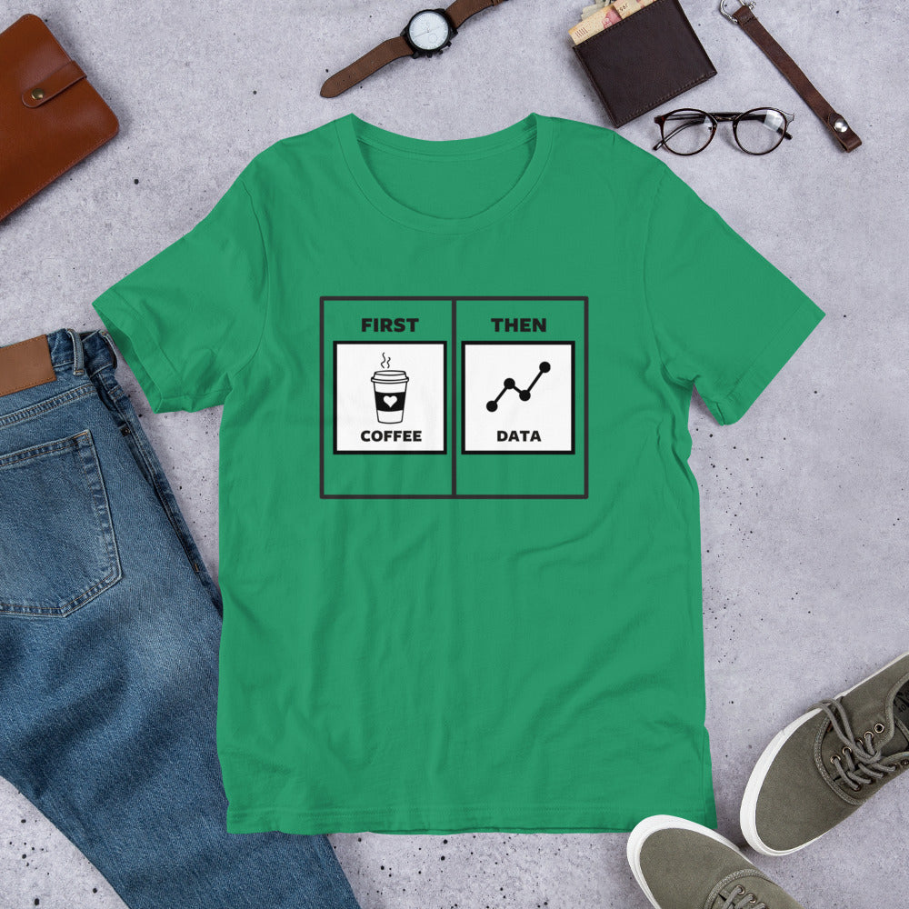 First Coffee Then Data Unisex T-Shirt