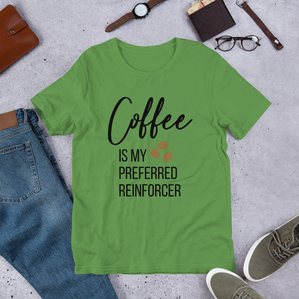 Coffee Is My Preferred Reinforcer Unisex T-Shirt