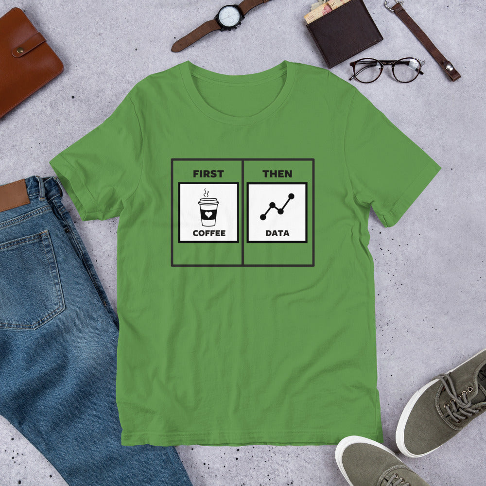 First Coffee Then Data Unisex T-Shirt