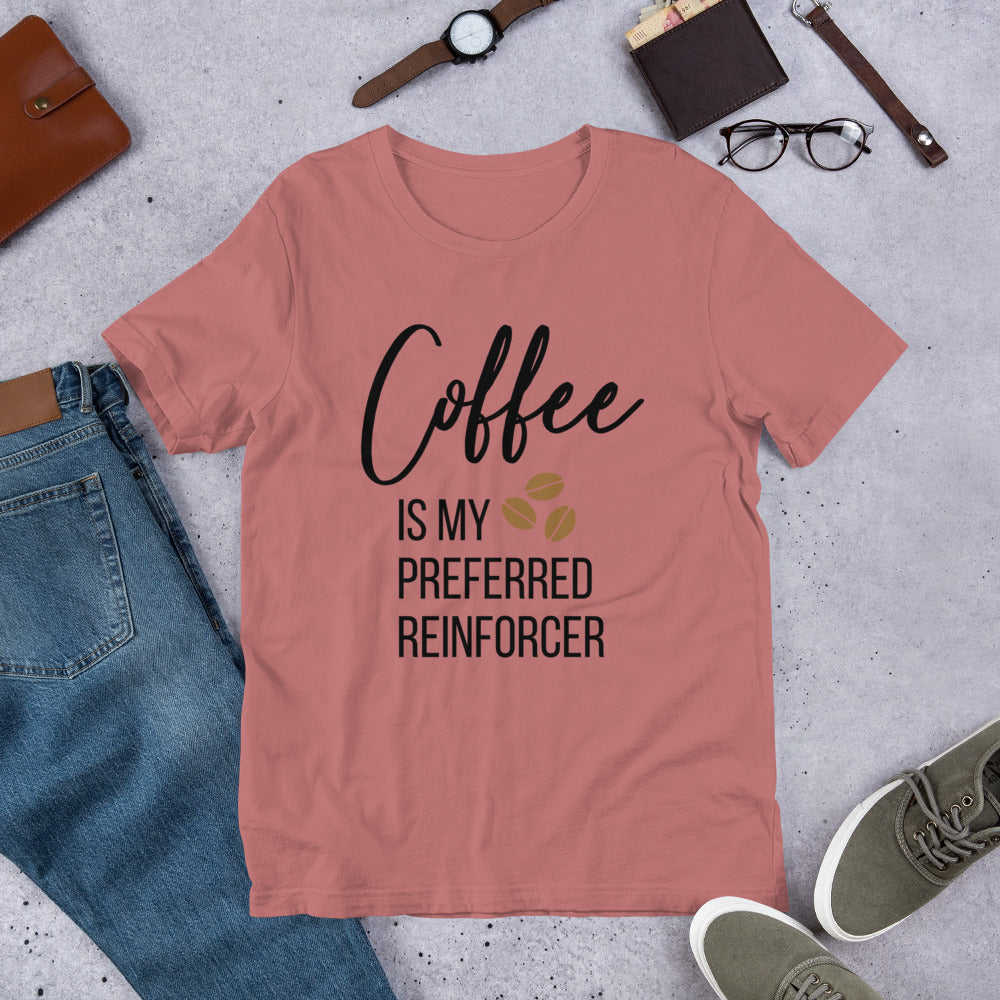Coffee Is My Preferred Reinforcer Unisex T-Shirt