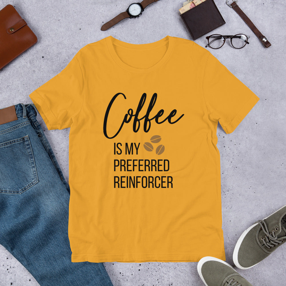 Coffee Is My Preferred Reinforcer Unisex T-Shirt