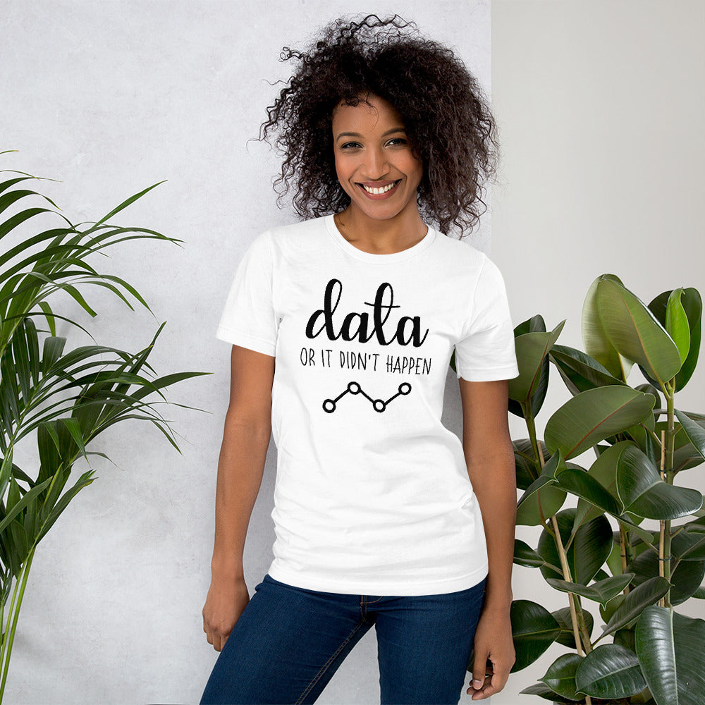 Data Or It Didn't Happen Unisex T-Shirt