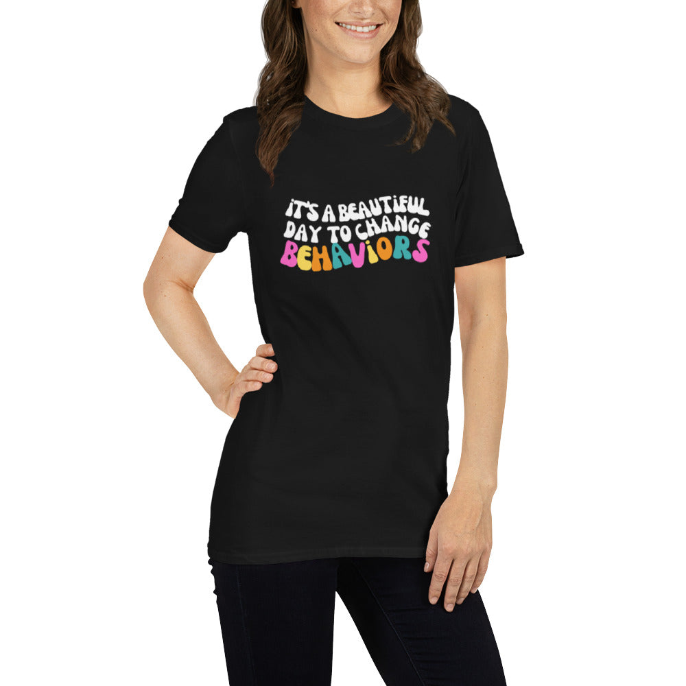 It's A Beautiful Day to Change Behaviors Short-Sleeve Unisex T-Shirt