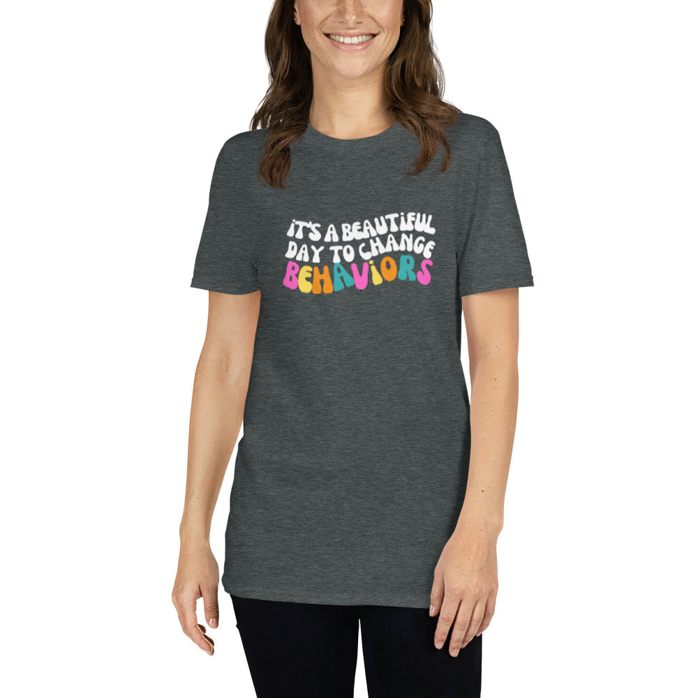 It's A Beautiful Day to Change Behaviors Short-Sleeve Unisex T-Shirt