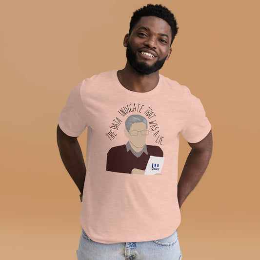 The Data Indicate That Was A Lie Unisex T-Shirt