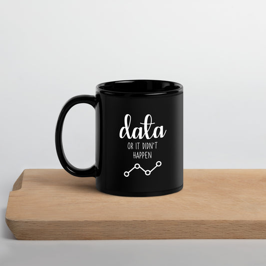 Data Or It Didn't Happen Black Glossy Mug