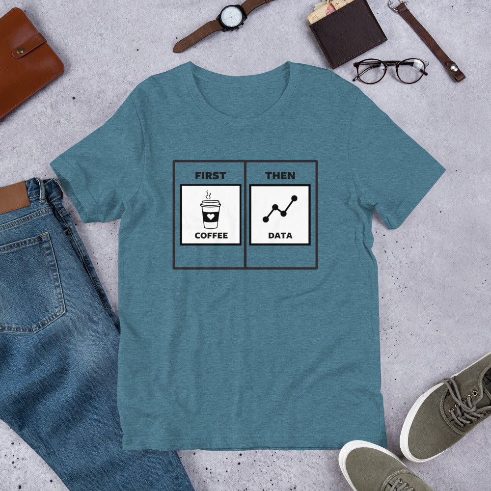 First Coffee Then Data Unisex T-Shirt