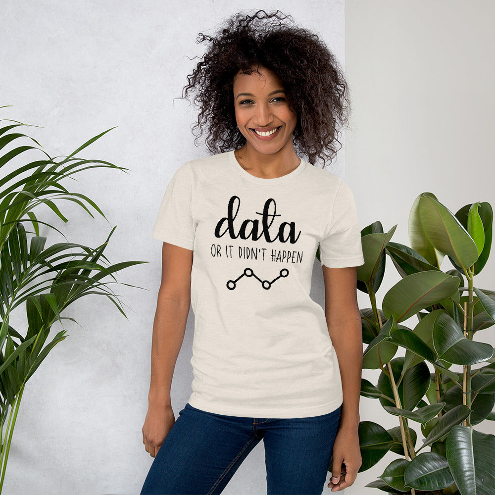 Data Or It Didn't Happen Unisex T-Shirt