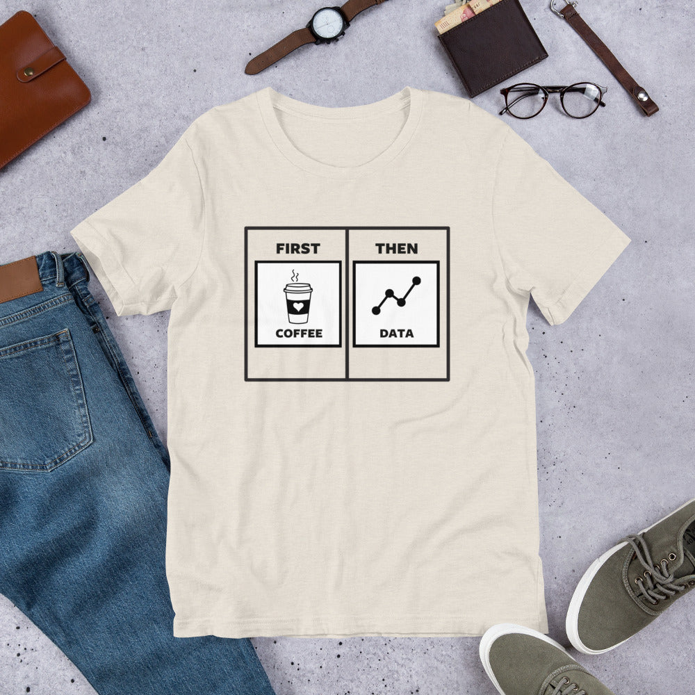 First Coffee Then Data Unisex T-Shirt