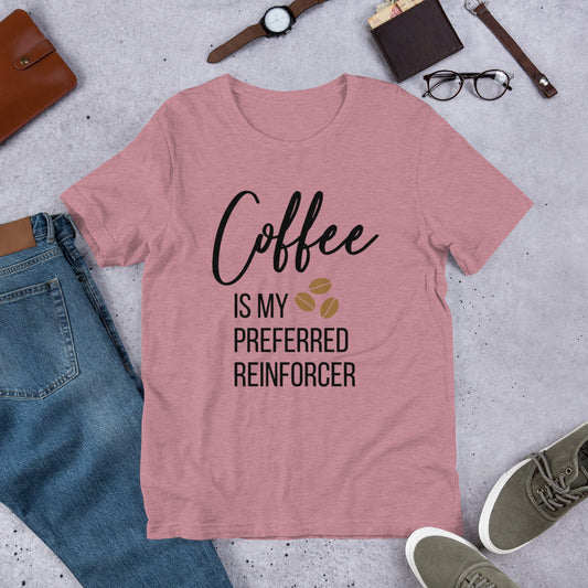 Coffee Is My Preferred Reinforcer Unisex T-Shirt