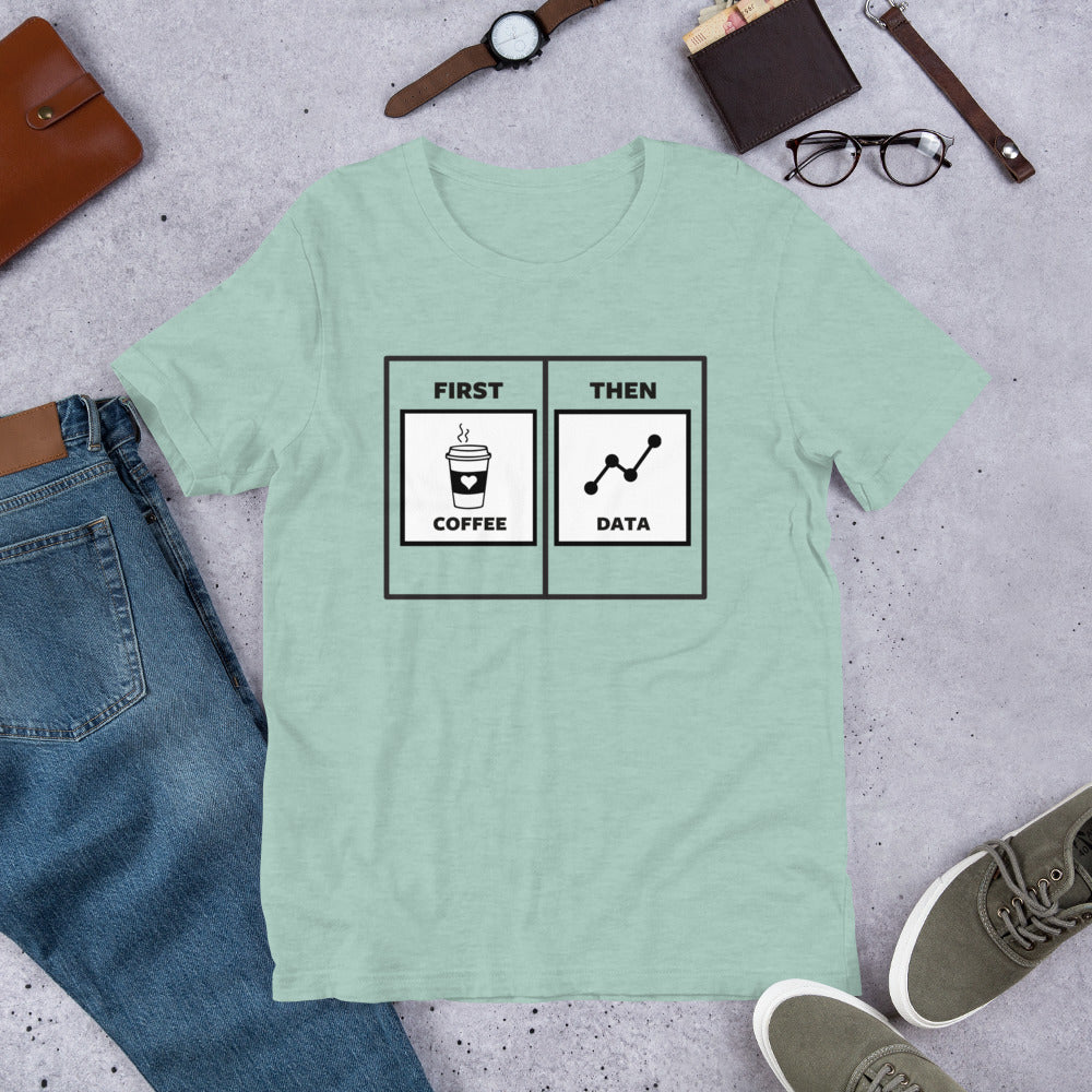 First Coffee Then Data Unisex T-Shirt