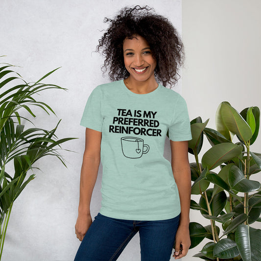 Tea Is My Preferred Reinforcer Unisex T-Shirt