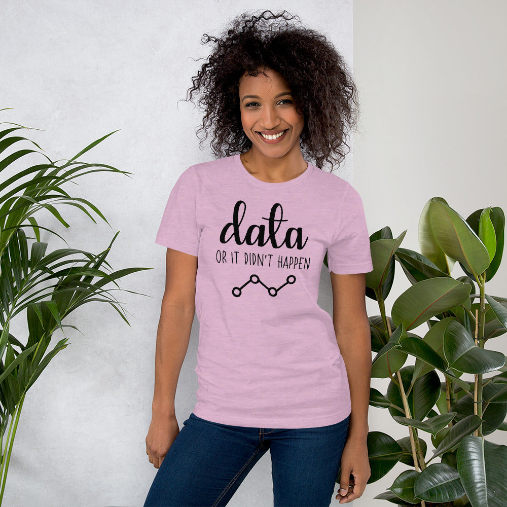 Data Or It Didn't Happen Unisex T-Shirt