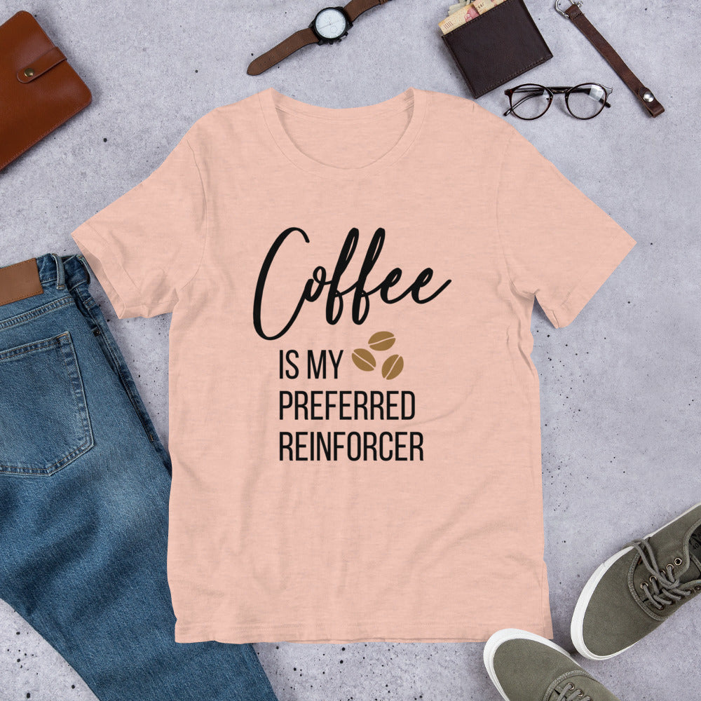 Coffee Is My Preferred Reinforcer Unisex T-Shirt