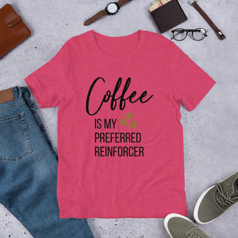 Coffee Is My Preferred Reinforcer Unisex T-Shirt