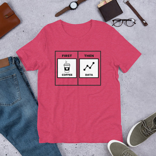 First Coffee Then Data Unisex T-Shirt