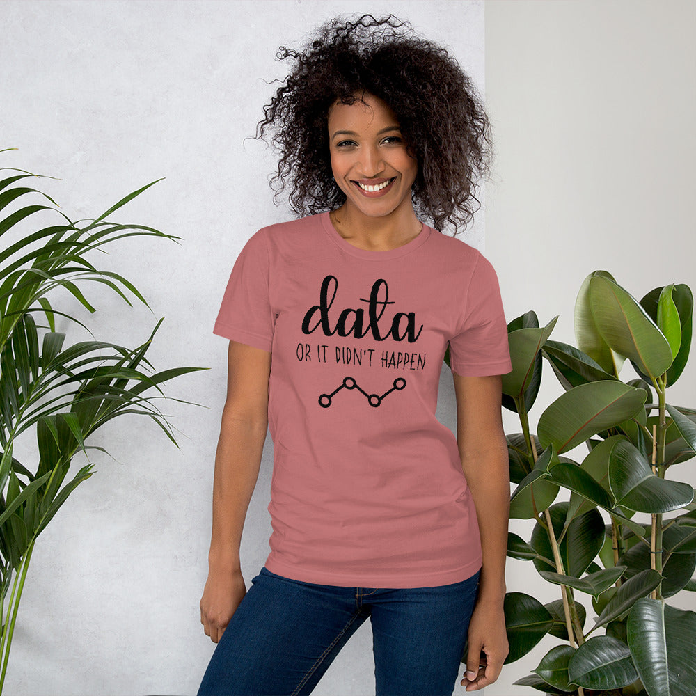 Data Or It Didn't Happen Unisex T-Shirt