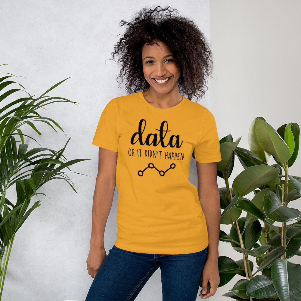 Data Or It Didn't Happen Unisex T-Shirt