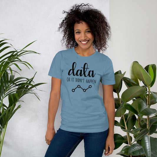 Data Or It Didn't Happen Unisex T-Shirt