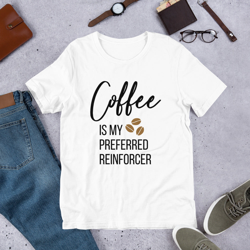 Coffee Is My Preferred Reinforcer Unisex T-Shirt